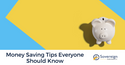 Money Saving Tips Everyone Should Know