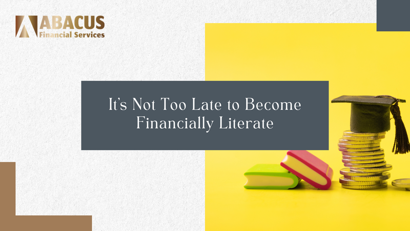 It’s Not Too Late to Become Financially Literate