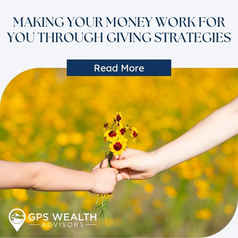 Making Your Money Work for You Through Giving Strategies