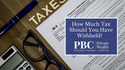 How Much Tax Should You Have Withheld?