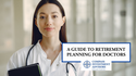 A Guide to Retirement Planning for Doctors