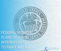 Federal Reserve Plans to Raise Interest Rates ‘Soon’ to Fight Inflation: