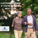 Four Actions to Take if You’re Retiring Next Year