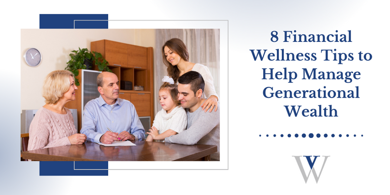 8 Financial Wellness Tips to Help Manage Generational Wealth