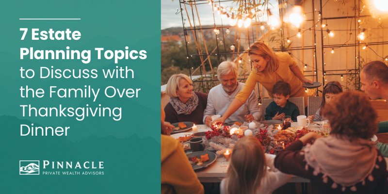7 Estate Planning Topics to Discuss with the Family over Thanksgiving Dinner