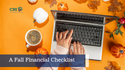 A FALL FINANCIAL CHECKLIST