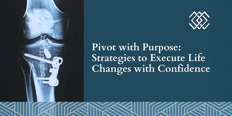 Pivot with Purpose: Strategies to Execute Life Changes with Confidence
