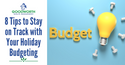 8 Tips to Stay on Track with Your Holiday Budgeting