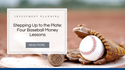 Stepping Up to the Plate: Four Baseball Money Lessons