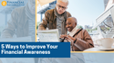 5 Ways to Improve Your Financial Awareness
