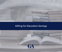 Gifting for Education Savings