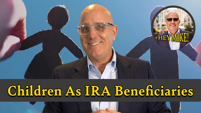 [VIDEO] Children as IRA Beneficiaries - Hey Mike! Episode 07