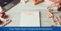 Your New Year’s (Financial) Resolutions