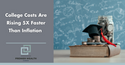 College Costs Are Rising 5X Faster Than Inflation