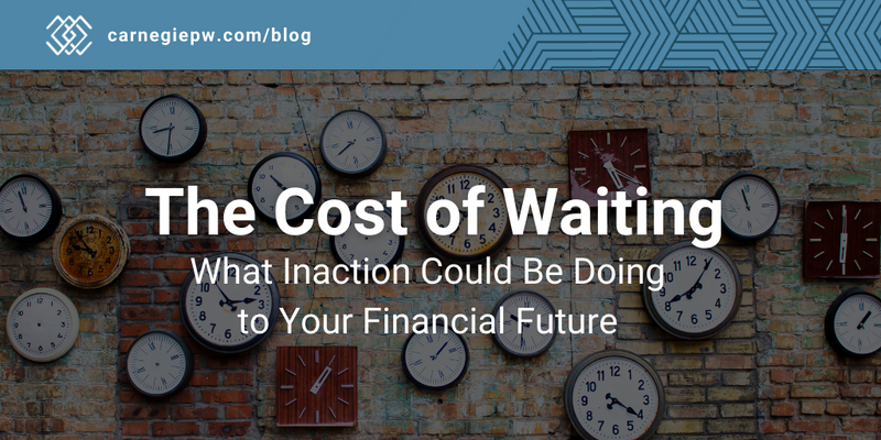 The Cost of Waiting: What Inaction Could Be Doing to Your Financial Future