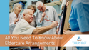 All You Need To Know About Eldercare Arrangements