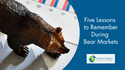 Five Lessons To Remember During Bear Markets