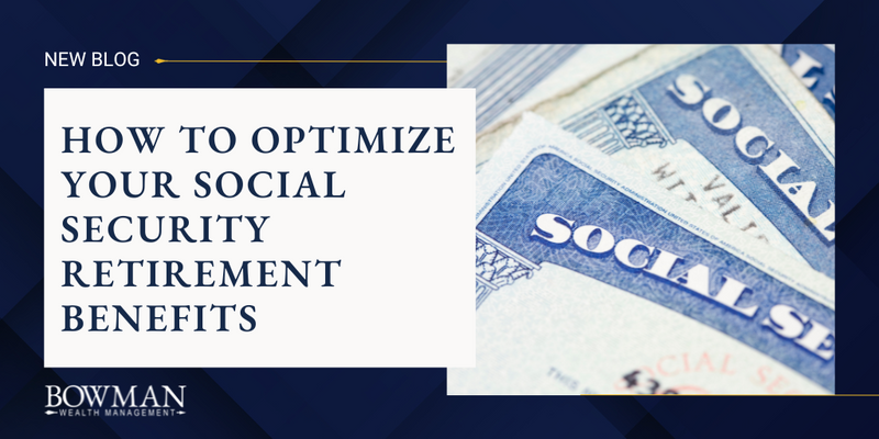 How to Optimize Your Social Security Retirement Benefits