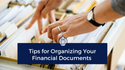 Tips for Organizing Your Financial Documents