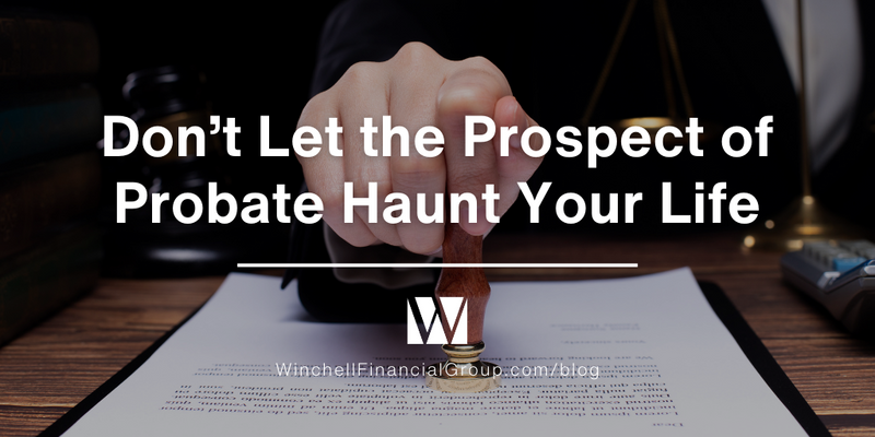 Don’t Let the Prospect of Probate Haunt Your Life