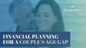 Financial Planning for a Couple’s Age Gap