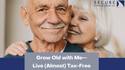 Grow Old with Me--Live (Almost) Tax-Free