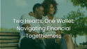 Two Hearts, One Wallet: Navigating Financial Togetherness