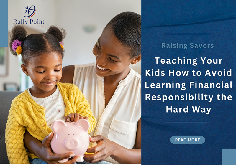 Raising Savers: Teaching Your Kids How to Avoid Learning Financial Responsibility the Hard Way