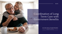 Coordination of Long-Term Care with Government Benefits