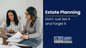 Estate Planning: Don’t Just Set It and Forget It