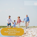Planning a Multigenerational Vacation