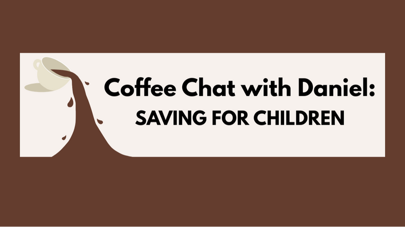 Coffee Chat with Daniel - Saving for Children