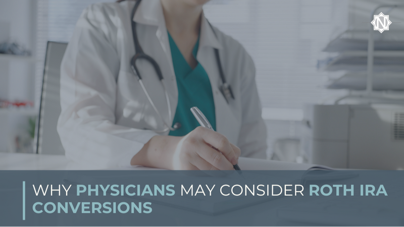 Why Physicians May Consider Roth IRA Conversions