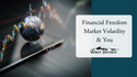 Financial Freedom, Market Volatility, and You