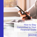 How to Stay Committed to Your Financial Goals