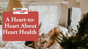A Heart-to-Heart About Heart Health (American Heart Month)