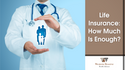 Life Insurance: How Much Is Enough?