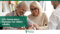 Life Insurance Options for Older Adults