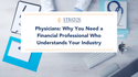 Physicians: Why You Need a Financial Professional Who Understands Your Industry