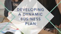 Developing A dynamic Business Plan