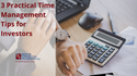 3 Practical Time Management Tips for Investors