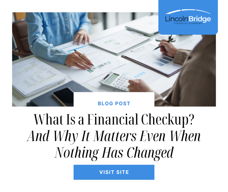 What Is a Financial Checkup? (And Why It Matters Even When Nothing Has Changed)