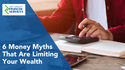 6 Money Myths That Are Limiting Your Wealth
