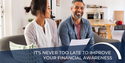 It's Never Too Late to Improve Your Financial Awareness