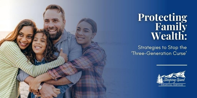 Protecting Family Wealth: Strategies to Stop the ‘Three Generation Curse’