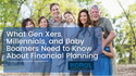 What Gen Xers, Millennials, and Baby Boomers Need to Know About Financial Planning?