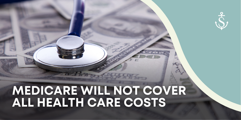 Medicare Will Not Cover All Health Care Costs
