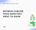 Retiring Earlier Than Expected? What To Know