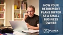 How Your Retirement Plans Differ As A Small Business Owner
