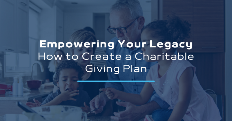 Empowering Your Legacy: How to Create a Charitable Giving Plan